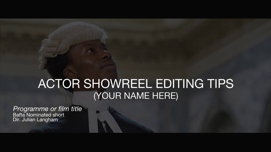 Actor-showreel-editing-tips showing white text over an actor dressed as a judge.